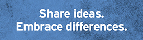 Share ideas. Embrace differences.